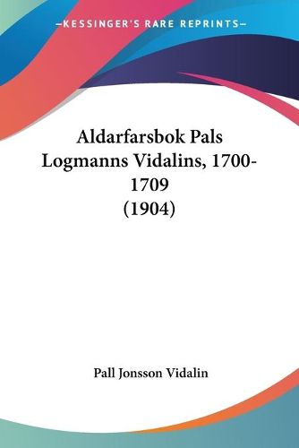 Cover image for Aldarfarsbok Pals Logmanns Vidalins, 1700-1709 (1904)