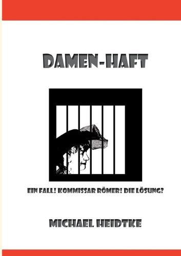 Cover image for Damen-Haft: Ein Fall! Kommissar Roemer! Die Loesung?