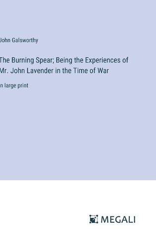 Cover image for The Burning Spear; Being the Experiences of Mr. John Lavender in the Time of War