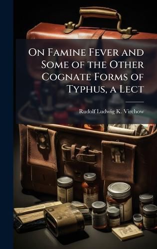Cover image for On Famine Fever and Some of the Other Cognate Forms of Typhus, a Lect