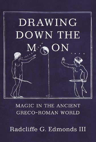 Cover image for Drawing Down the Moon: Magic in the Ancient Greco-Roman World