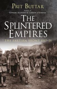 Cover image for The Splintered Empires: The Eastern Front 1917-21