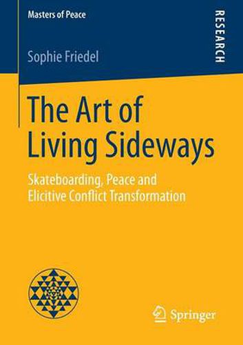 Cover image for The Art of Living Sideways: Skateboarding, Peace and Elicitive Conflict Transformation
