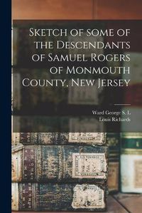 Cover image for Sketch of Some of the Descendants of Samuel Rogers of Monmouth County, New Jersey