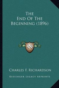 Cover image for The End of the Beginning (1896) the End of the Beginning (1896)