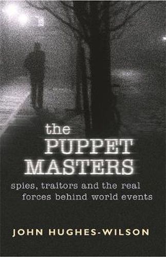 The Puppet Masters: Spies, traitors and the real forces behind world events