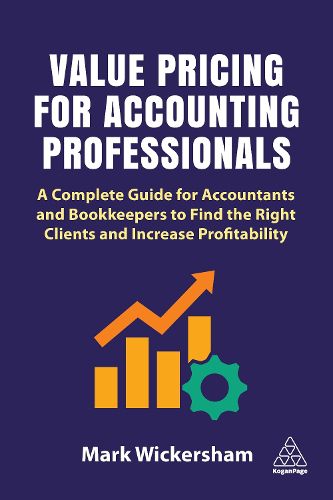 Cover image for Value Pricing for Accounting Professionals: A Complete Guide for Accountants and Bookkeepers to Find the Right Clients and Increase Profitability