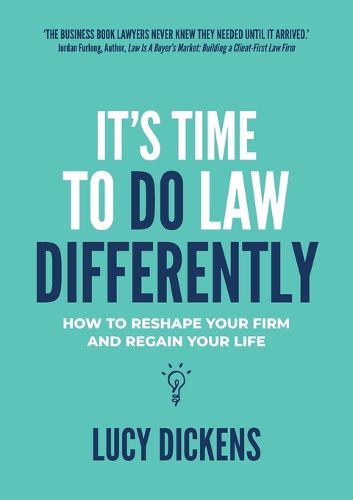 It's Time To Do Law Differently: How to reshape your firm and regain your life