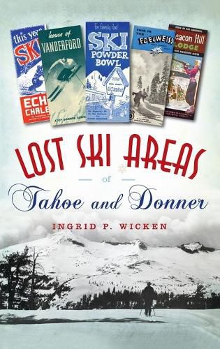 Cover image for Lost Ski Areas of Tahoe and Donner