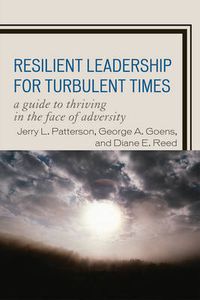 Cover image for Resilient Leadership for Turbulent Times: A Guide to Thriving in the Face of Adversity