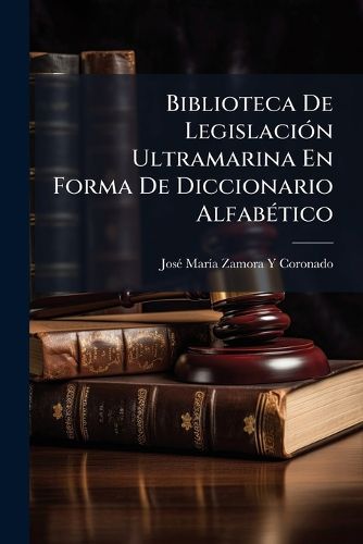 Cover image for Biblioteca de Legislacin Ultramarina En Forma de Diccionario Alfabtico: J-O