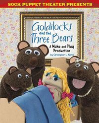 Cover image for Goldilocks and the Three Bears: A Make & Play Production