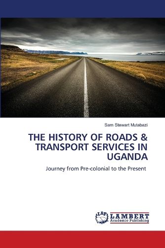 The History of Roads & Transport Services in Uganda