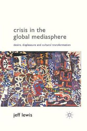 Cover image for Crisis in the Global Mediasphere: Desire, Displeasure and Cultural Transformation