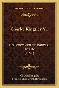 Cover image for Charles Kingsley V1: His Letters and Memories of His Life (1891)