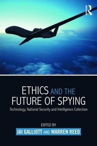 Cover image for Ethics and the Future of Spying: Technology, National Security and Intelligence Collection