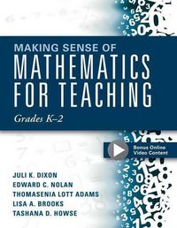 Cover image for Making Sense of Mathematics for Teaching Grades K-2: (Communicate the Context Behind High-Cognitive-Demand Tasks for Purposeful, Productive Learning)