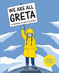 Cover image for We Are All Greta: Be Inspired by Greta Thunberg to Save the World