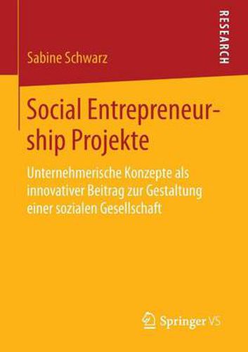 Cover image for Social Entrepreneurship Projekte: Unternehmerische Konzepte ALS Innovativer Beitrag Zur Gestaltung Einer Sozialen Gesellschaft