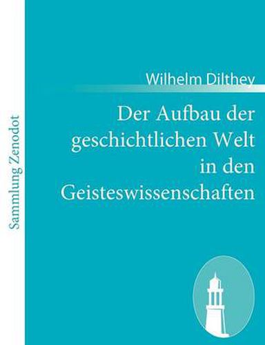 Der Aufbau der geschichtlichen Welt in den Geisteswissenschaften