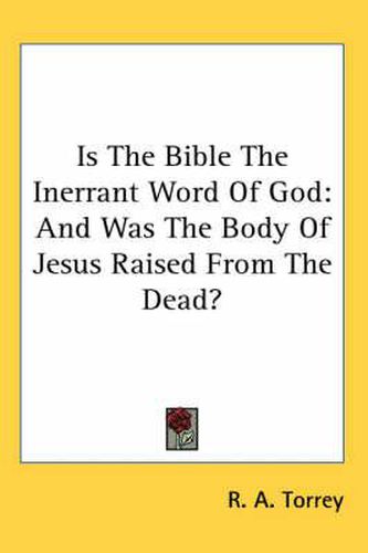 Cover image for Is the Bible the Inerrant Word of God: And Was the Body of Jesus Raised from the Dead?