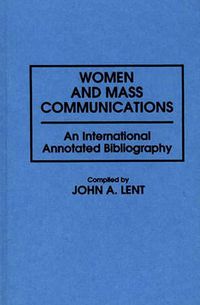 Cover image for Women and Mass Communications: An International Annotated Bibliography