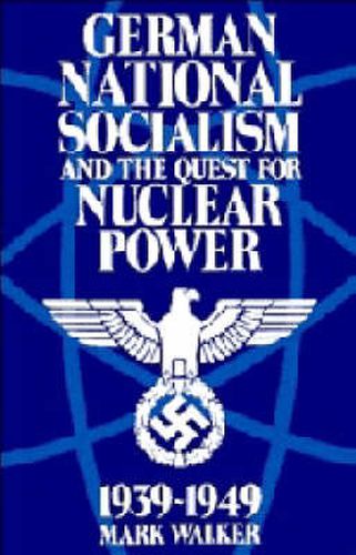 Cover image for German National Socialism and the Quest for Nuclear Power, 1939-49