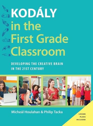 Cover image for Kodaly in the First Grade Classroom: Developing the Creative Brain in the 21st Century