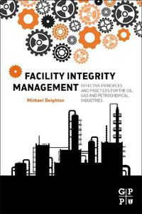 Cover image for Facility Integrity Management: Effective Principles and Practices for the Oil, Gas and Petrochemical Industries