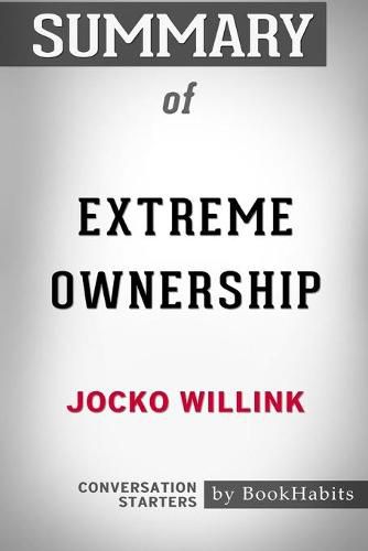Summary of Extreme Ownership by Jocko Willink: Conversation Starters