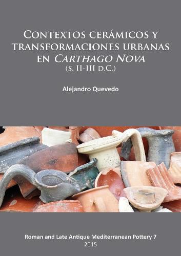 Cover image for Contextos ceramicos y transformaciones urbanas en Carthago Nova (s. II-III d.C.)