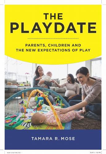Cover image for The Playdate: Parents, Children, and the New Expectations of Play