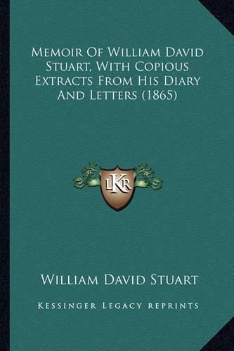 Memoir of William David Stuart, with Copious Extracts from His Diary and Letters (1865)