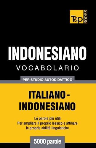 Vocabolario Italiano-Indonesiano per studio autodidattico - 5000 parole