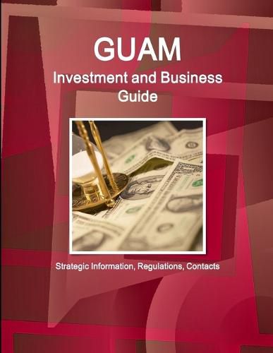 Cover image for Guam Investment and Business Guide - Strategic Information, Regulations, Contacts