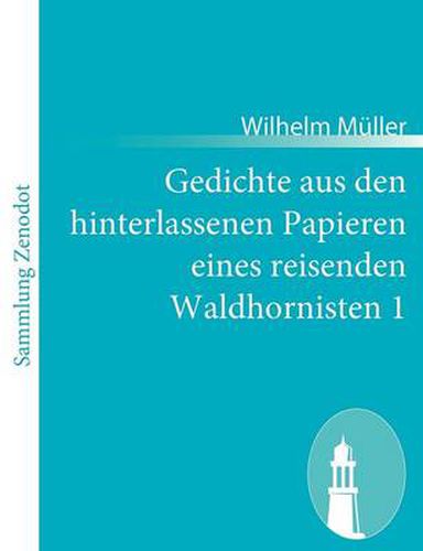 Gedichte aus den hinterlassenen Papieren eines reisenden Waldhornisten 1