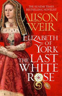Cover image for Elizabeth of York: The Last White Rose: Tudor Rose Novel 1