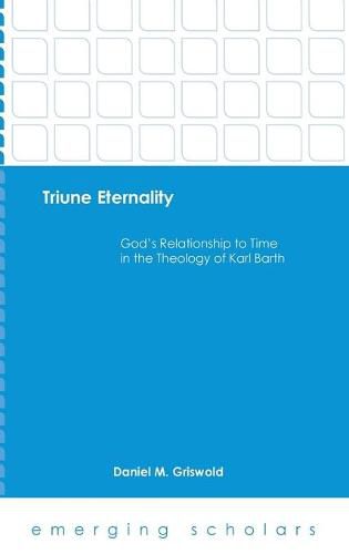 Cover image for Triune Eternality: God's Relationship to Time in the Theology of Karl Barth