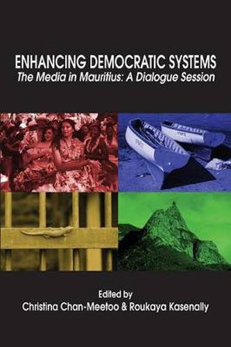 Cover image for Enhancing Democratic Systems. The Media in Mauritius: A Dialogue Session