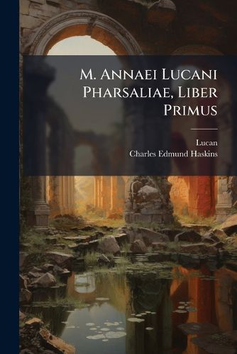 Cover image for M. Annaei Lucani Pharsaliae, Liber Primus