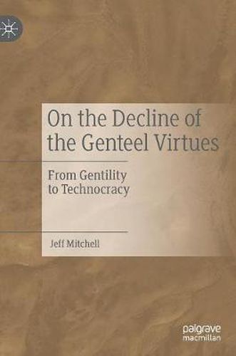 Cover image for On the Decline of the Genteel Virtues: From Gentility to Technocracy