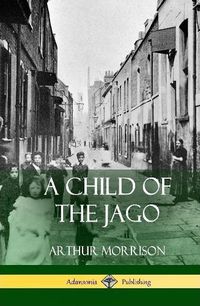 Cover image for A Child of the Jago (Hardcover)