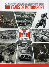 Cover image for JERSEY MOTORCYCLE & LIGHT CAR CLUB 100 YEARS OF MOTORSPORT: Centenary Book of Motorsport