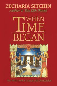 Cover image for When Time Began: The Fifth Book of the  Earth Chronicles