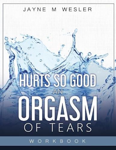 Cover image for Hurts So Good: An Orgasm of Tears Workbook