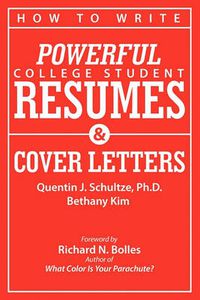 Cover image for How to Write Powerful College Student Resumes and Cover Letters: Secrets That Get Job Interviews Like Magic