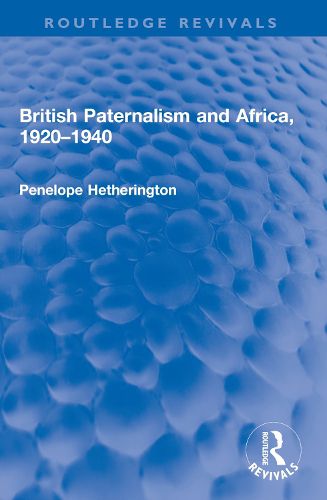 Cover image for British Paternalism and Africa, 1920-1940