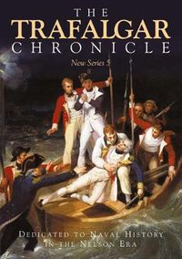 Cover image for The Trafalgar Chronicle: Dedicated to Naval History in the Nelson Era: New Series 5