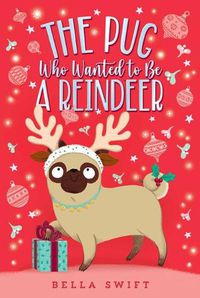 Cover image for The Pug Who Wanted to Be a Reindeer