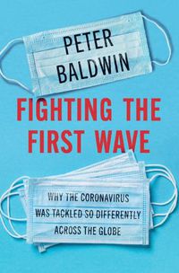 Cover image for Fighting the First Wave: Why the Coronavirus Was Tackled So Differently Across the Globe